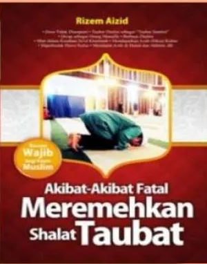 Akibat-akibat Fatal Meremehkan Shalat Taubat